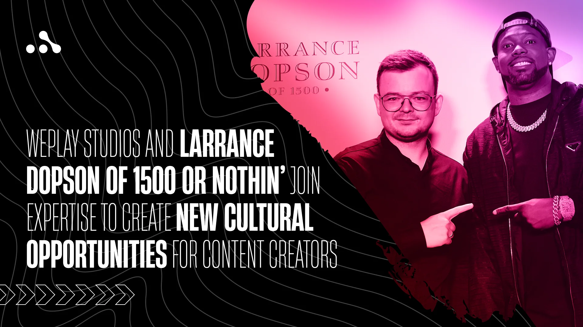 WePlay Studios and Larrance Dopson of 1500 or Nothin’ join expertise to create new cultural opportunities for content creators. Visual: WePlay Holding