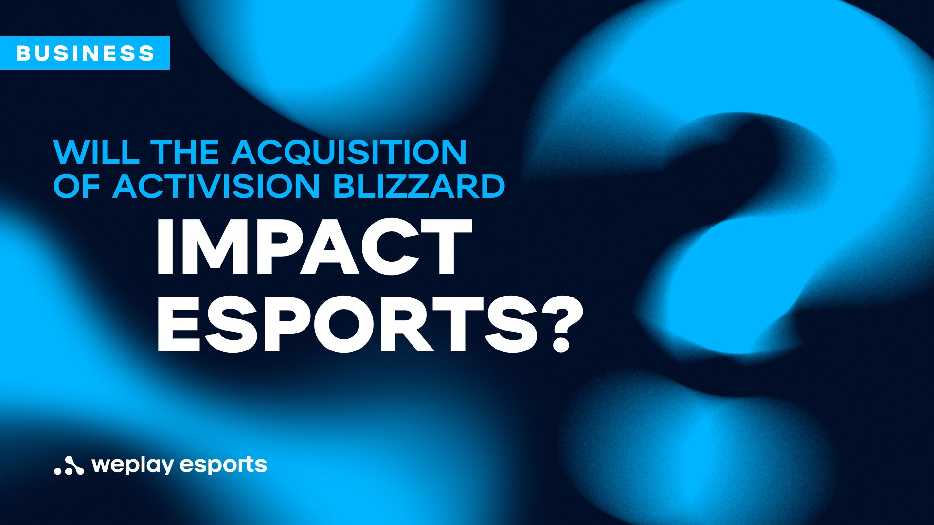 Will the acquisition of Activision Blizzard impact esports? Credit: WePlay Holding