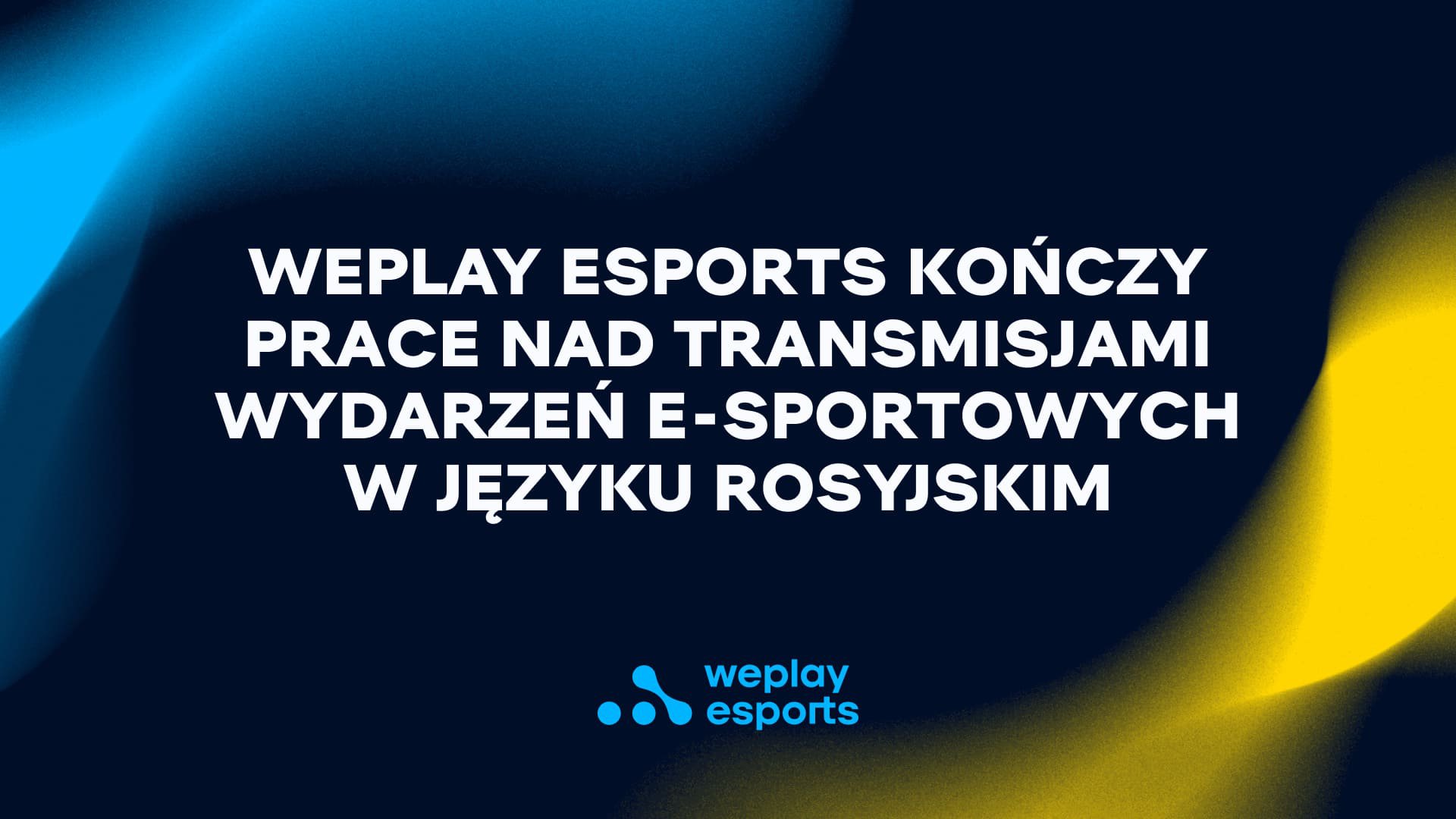 WePlay Esports kończy prace nad transmisjami wydarzeń e-sportowych w języku rosyjskim. Visual: WePlay Holding