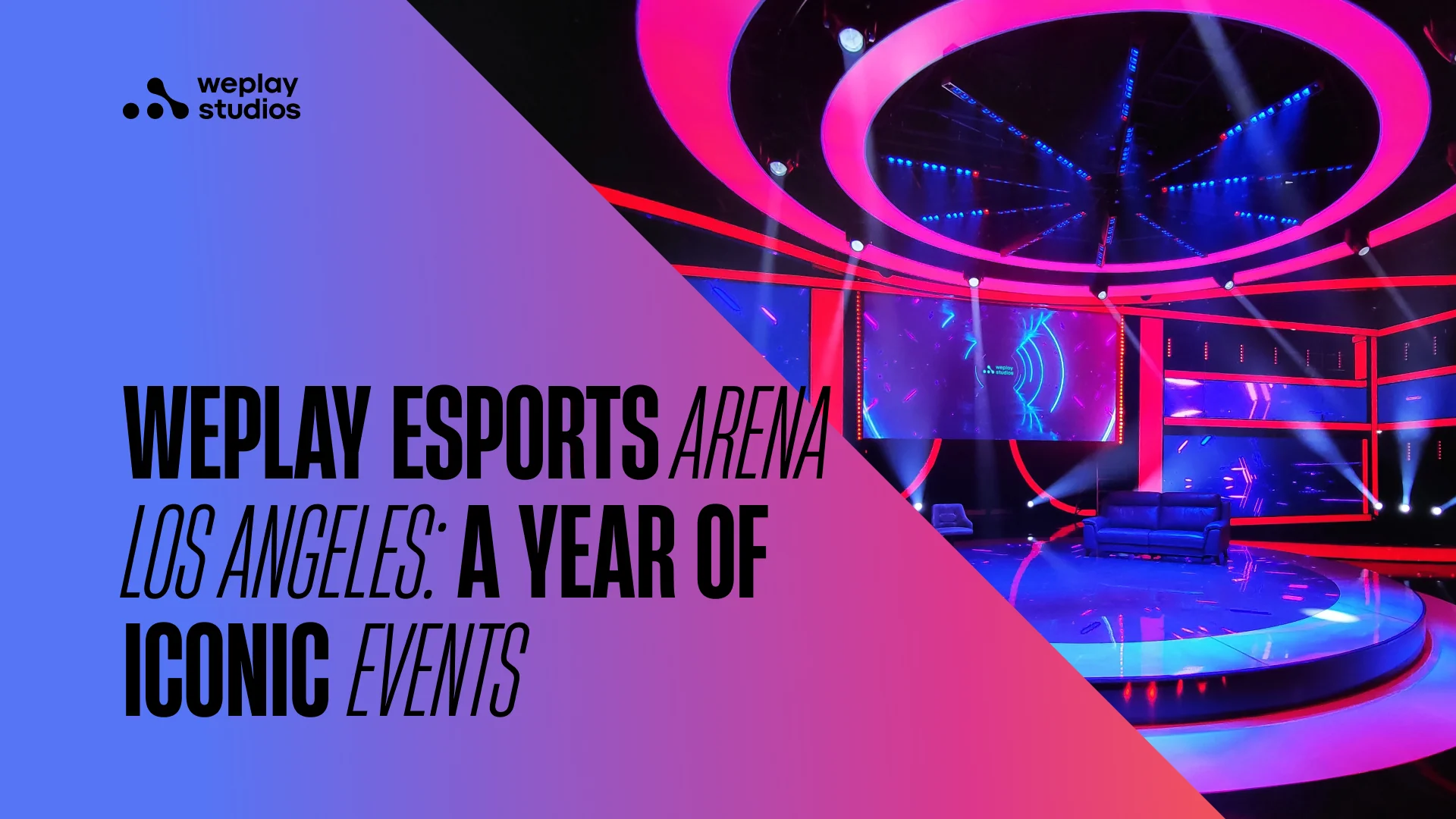 WePlay Esports Arena Los Angeles: a year of iconic events. Visual: WePlay Studios