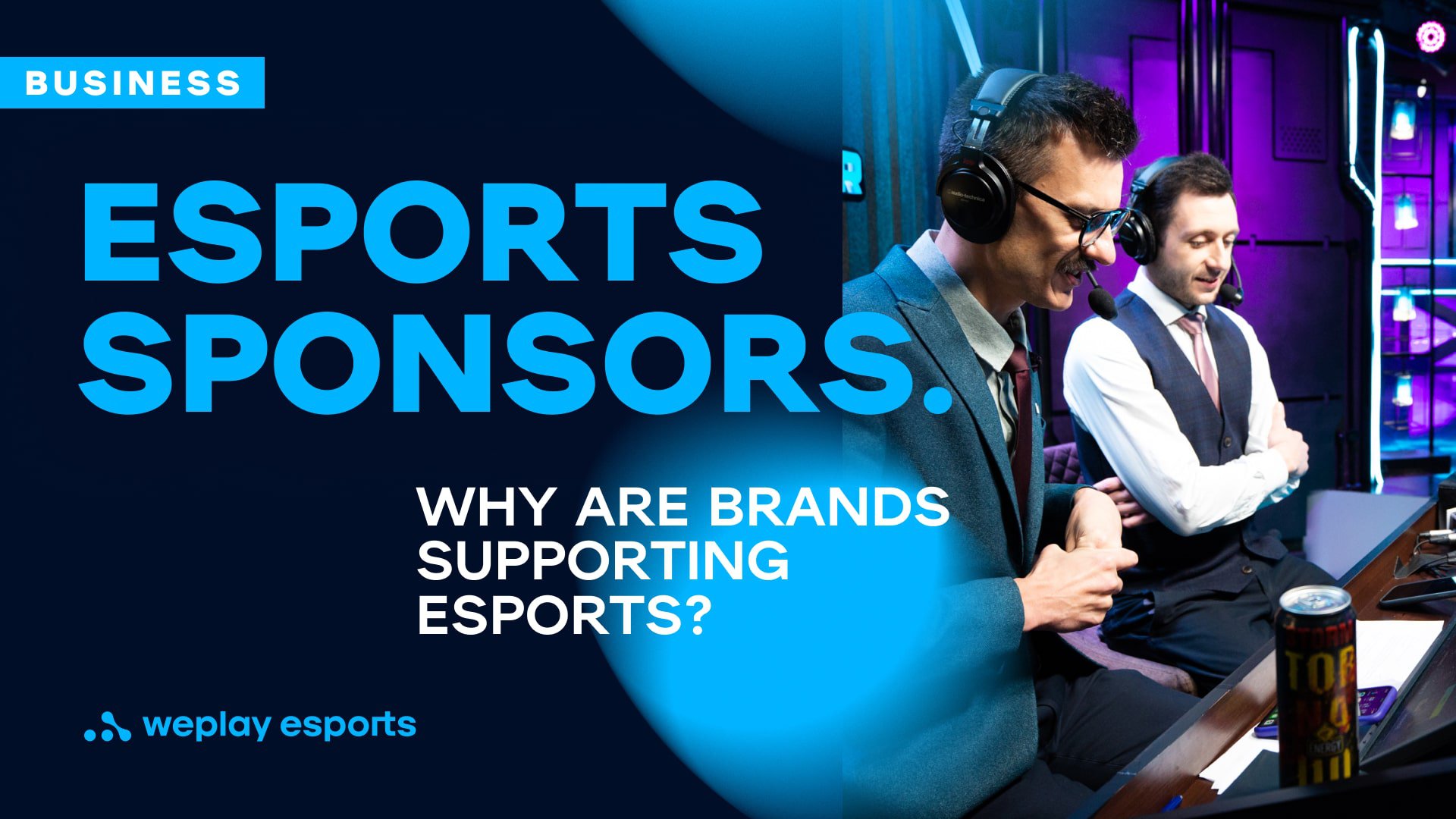 Esports sponsors. Why are brands supporting esports? Credits: WePlay Holding