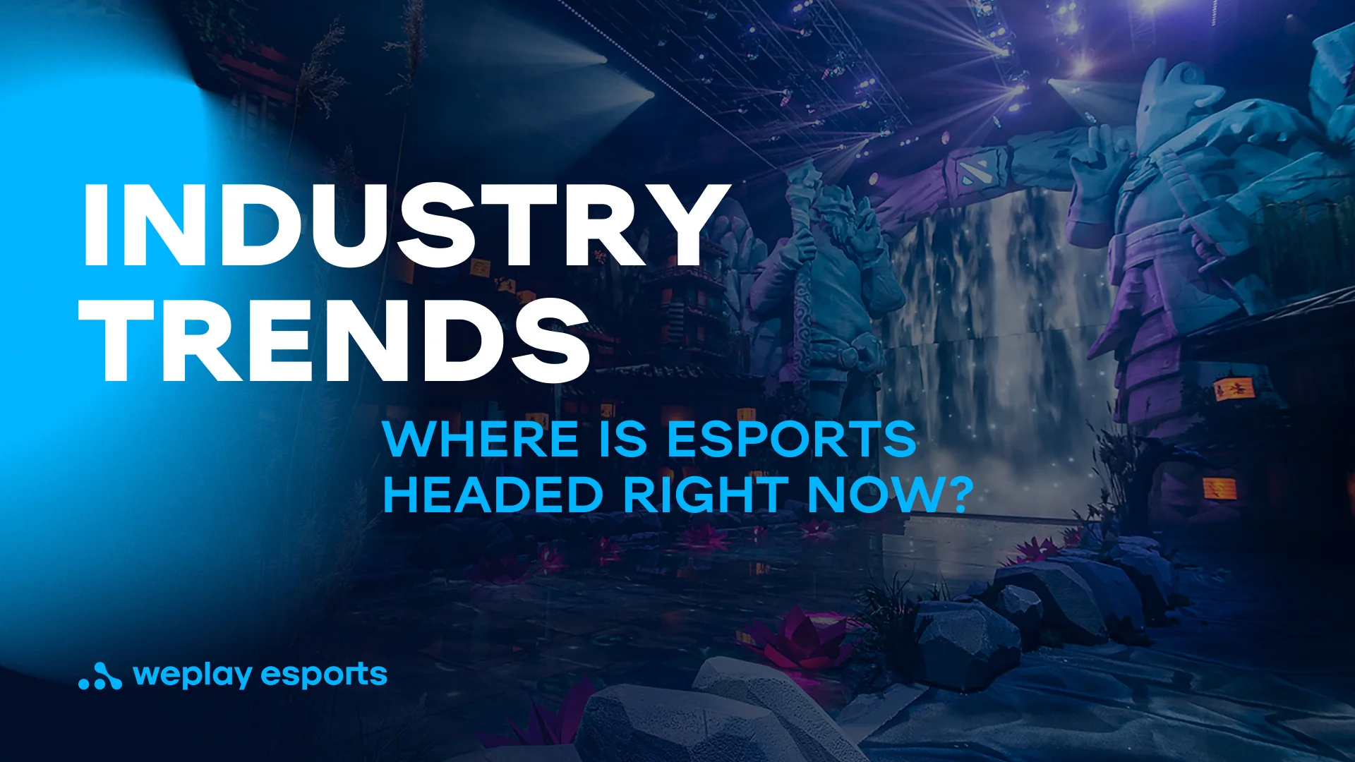 Industry trends where is esports headed right now. Credit: WePlay Holding