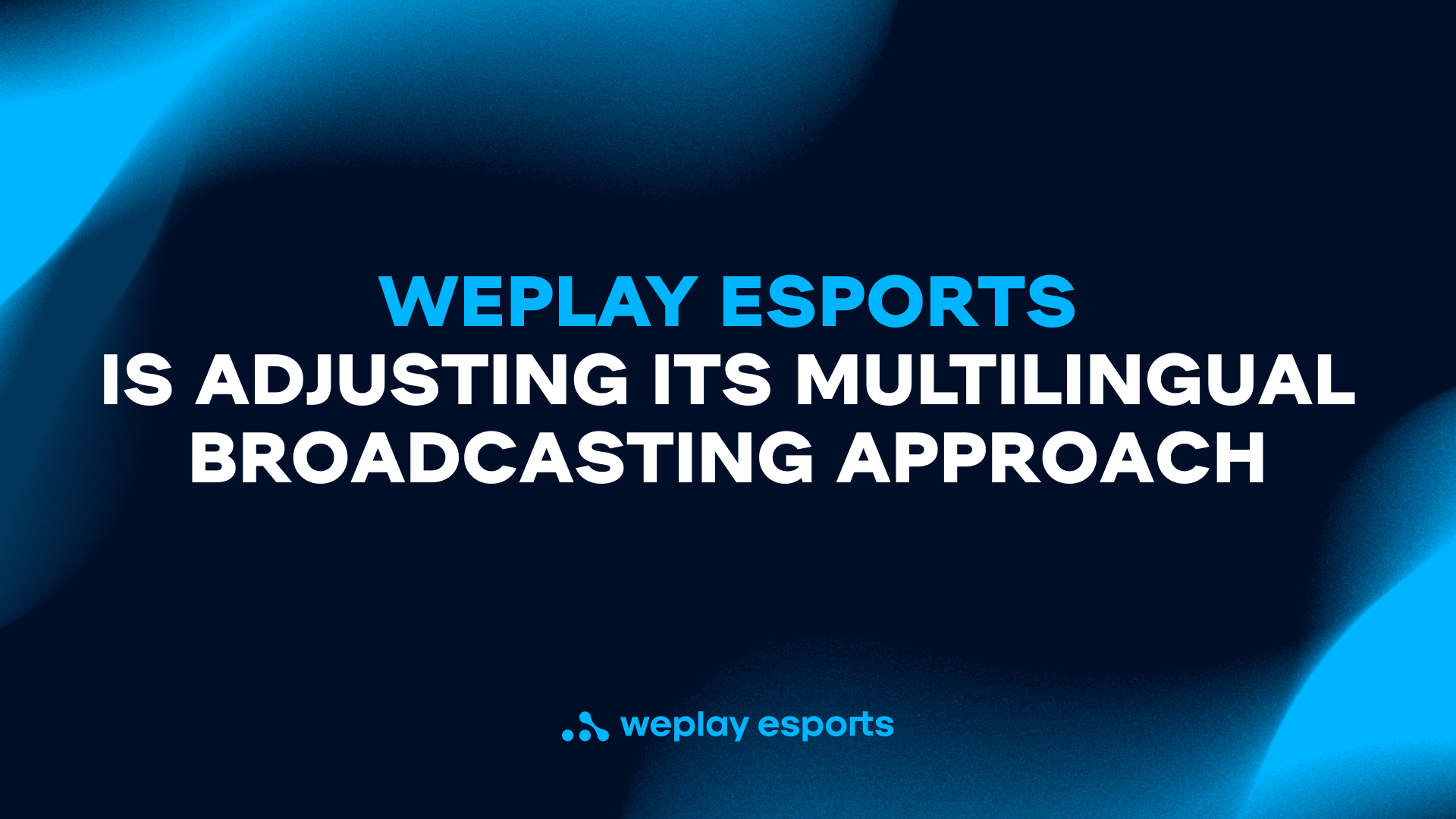 WePlay Esports is adjusting its multilingual broadcasting approach. Visual: WePlay Holding