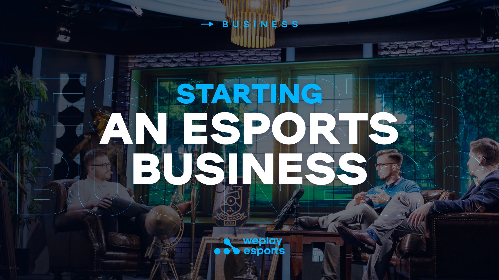 Starting an Esports Business. Image: WePlay Holding