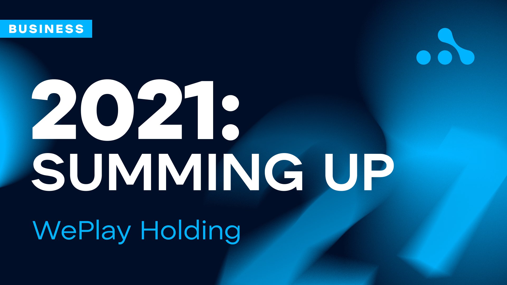 WePlay Holding – Summing up 2021. Credit: WePlay Holding