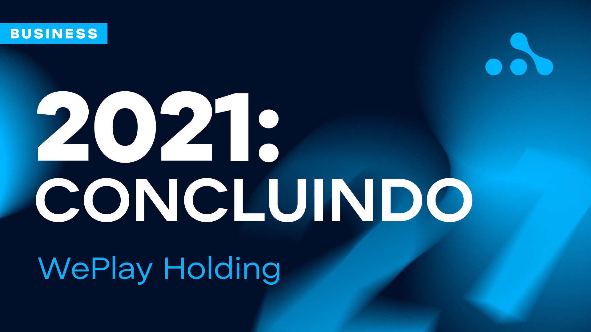 WePlay Holding – para fechar 2021. Imagem: WePlay Holding
