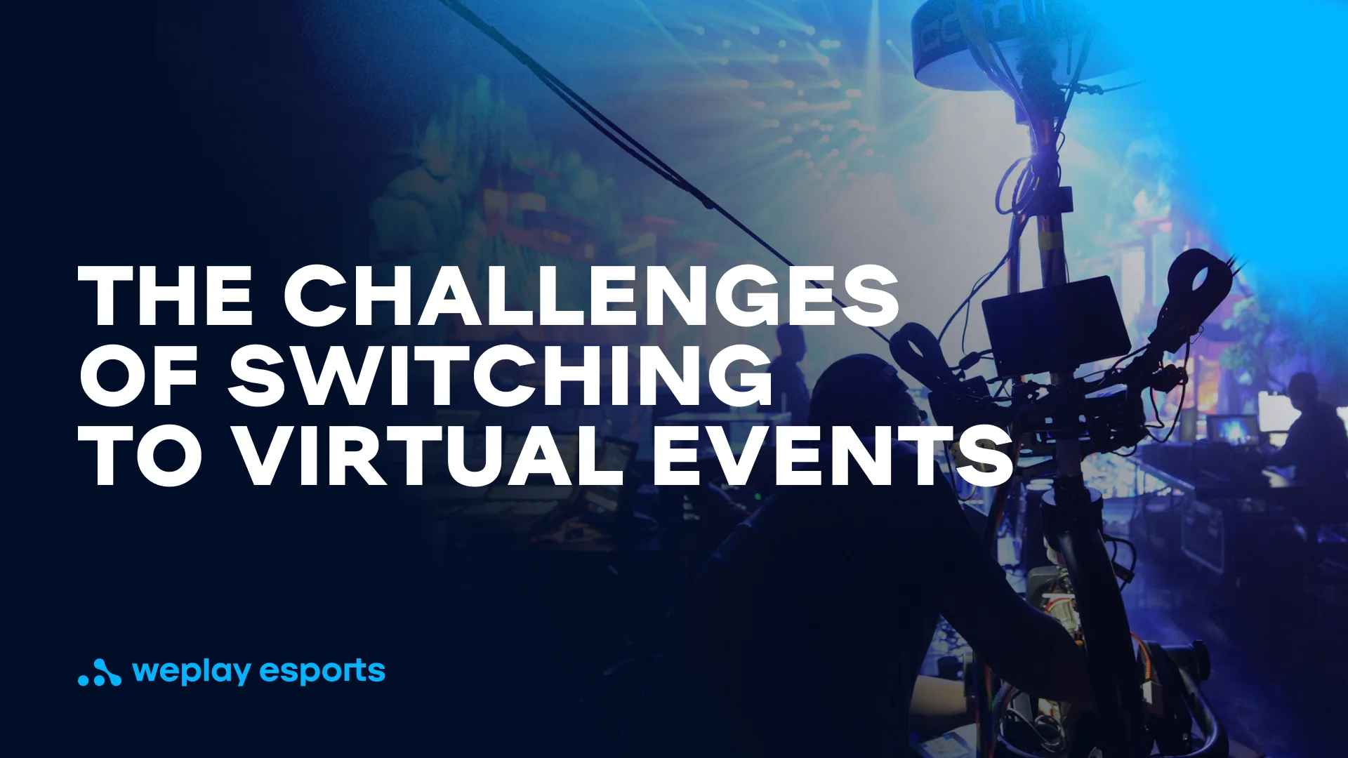 The challenges of switching to virtual events. Credit: WePlay Holding