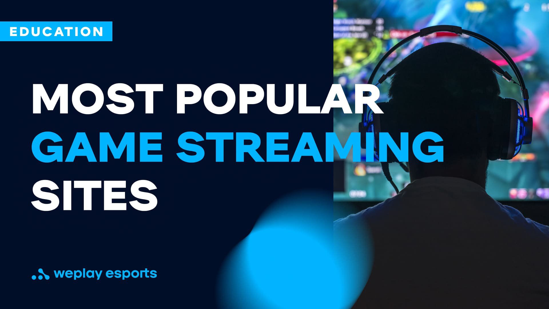 The Most Popular Game Streaming Sites WePlay Esports Media Holding