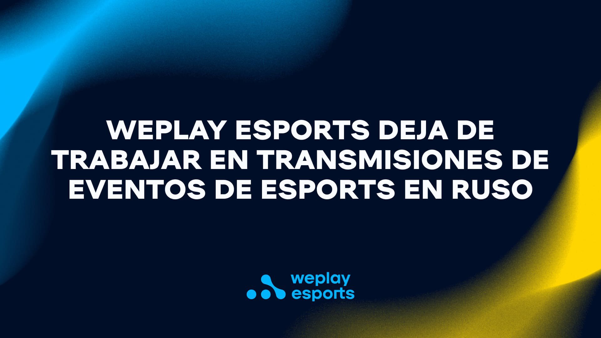 WePlay Esports deja de trabajar en transmisiones de eventos de esports en ruso. Visual: WePlay Holding
