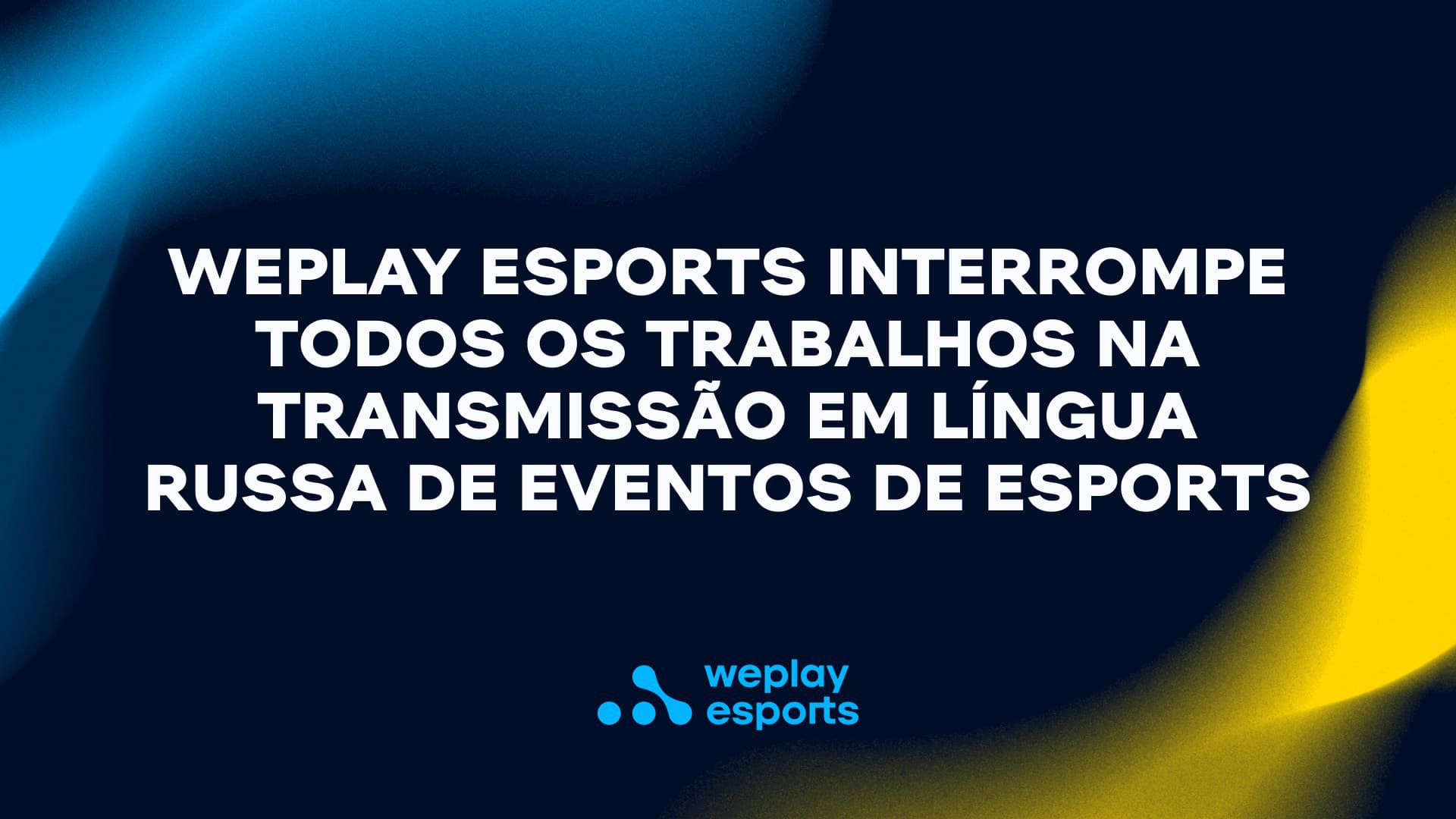 WePlay Esports interrompe todos os trabalhos na transmissão em língua russa de eventos de esports. Visual: WePlay Holding