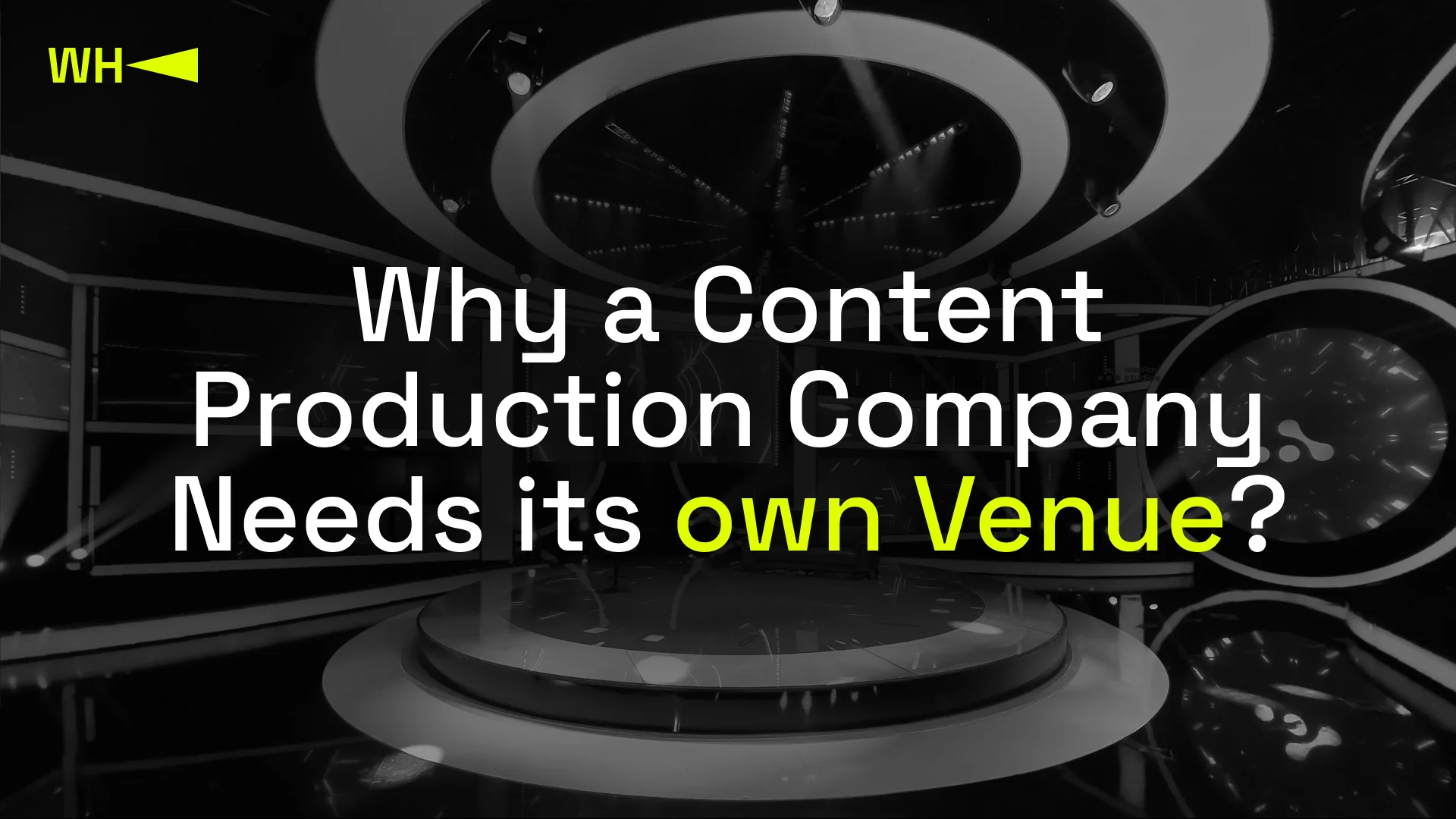 Why a Content Production Company Needs its own Venue?
