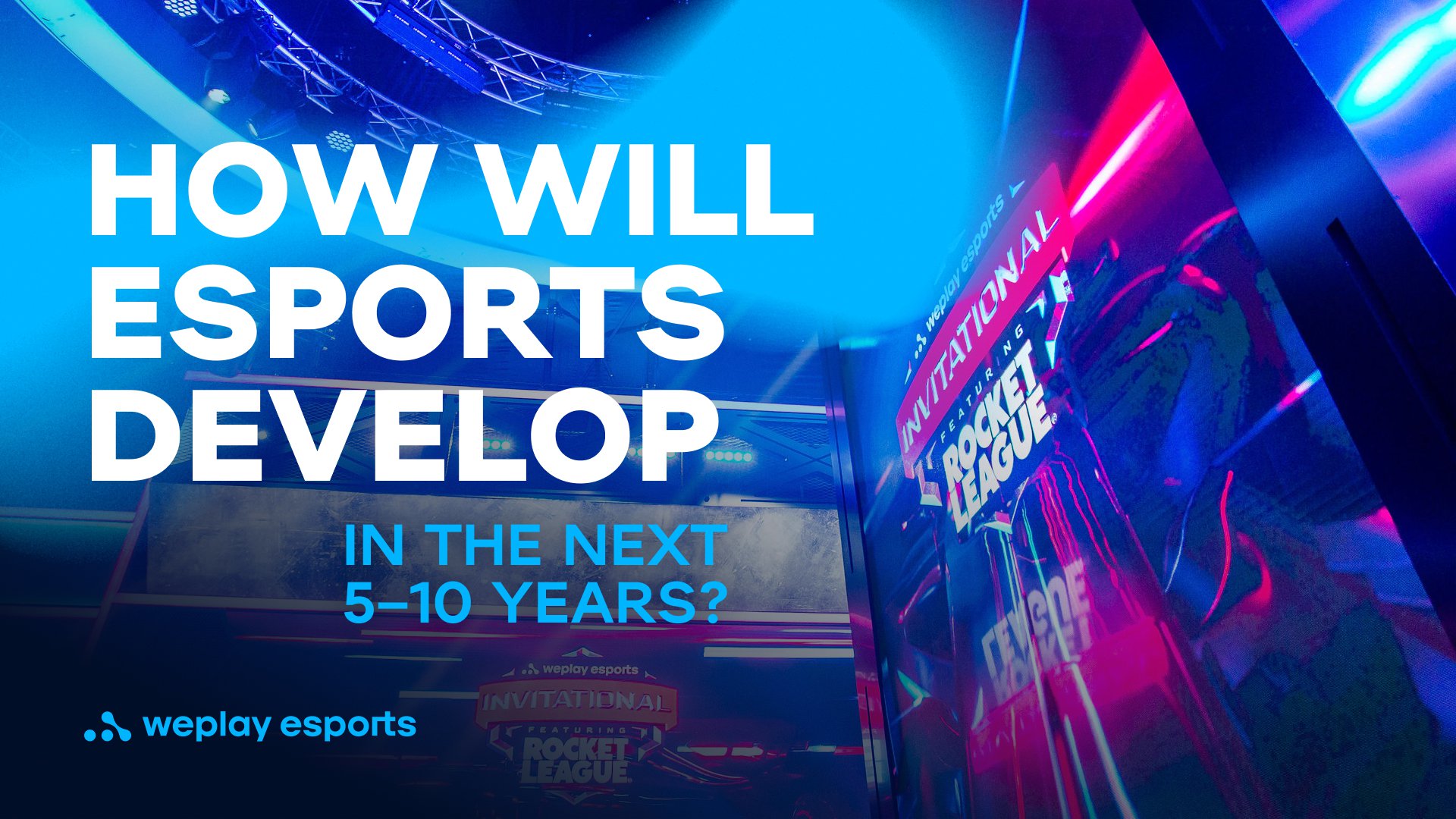 How will esports develop in the next 5–10 years? Credit: WePlay Holding