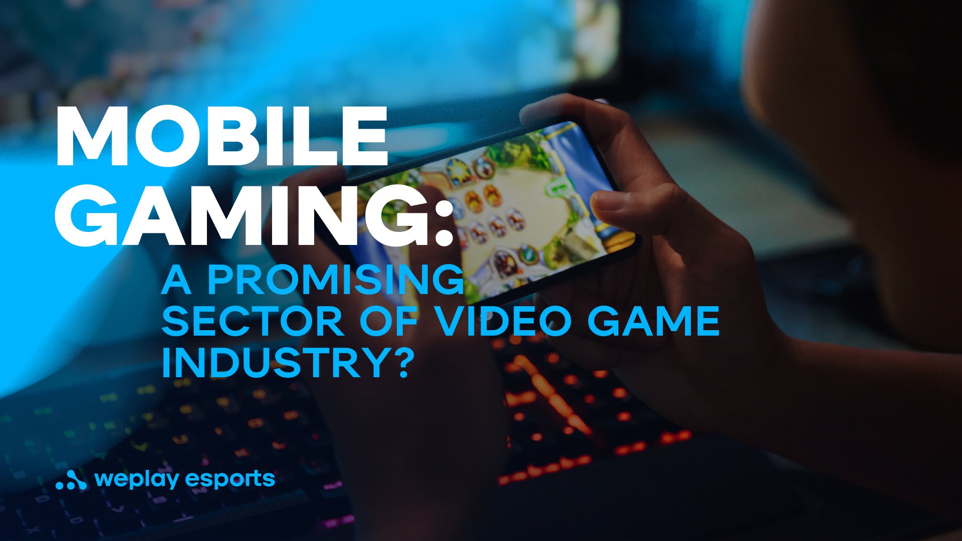 Mobile gaming: a promising sector of video game industry? Credit: WePlay Holding