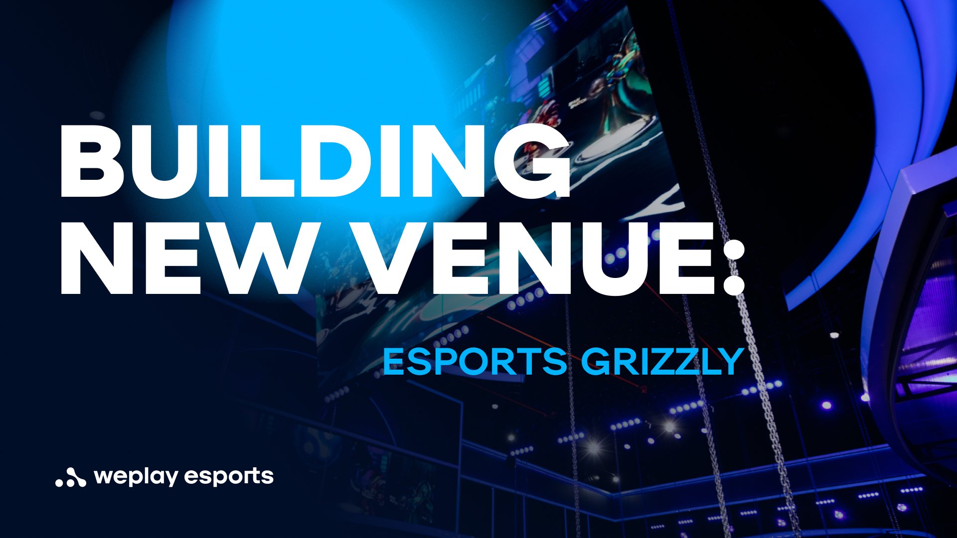 Building new venue: Esports Grizzly. Credit: WePlay Holding