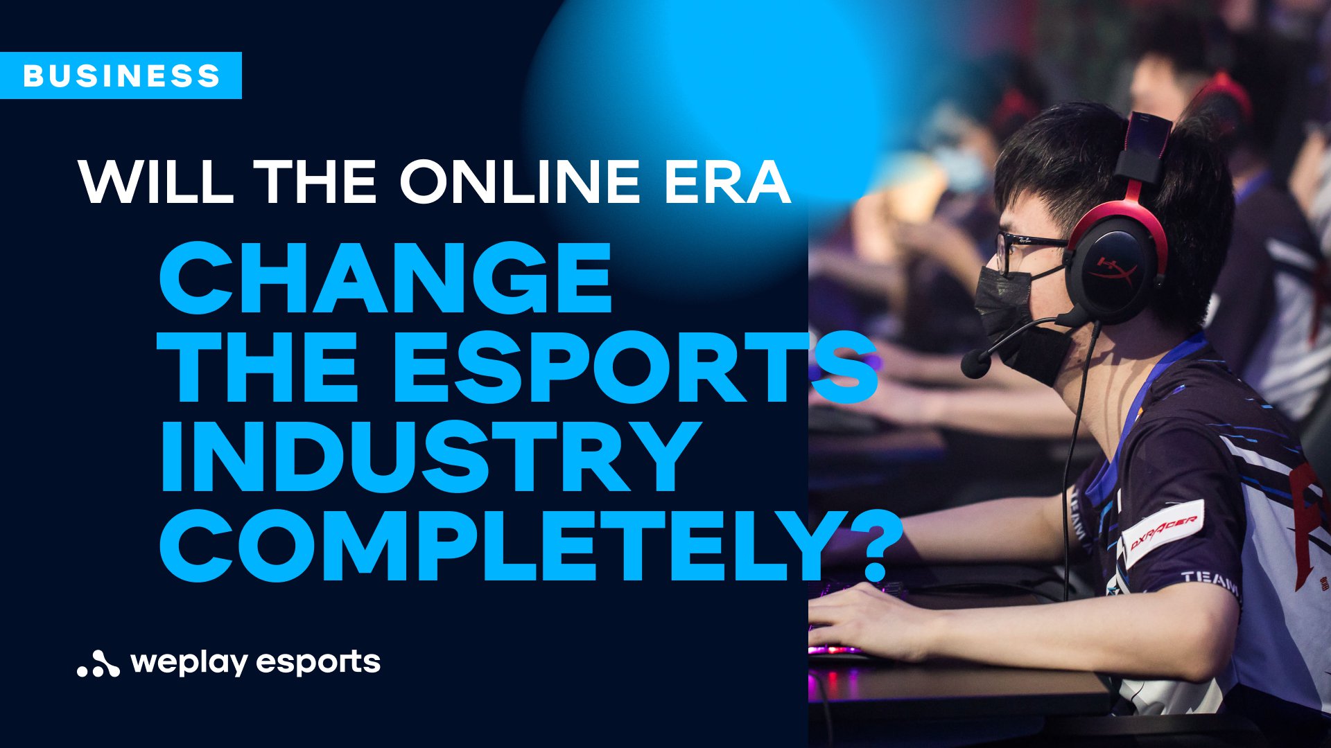 Will the online era change the esports industry completely? Credit: WePlay Holding