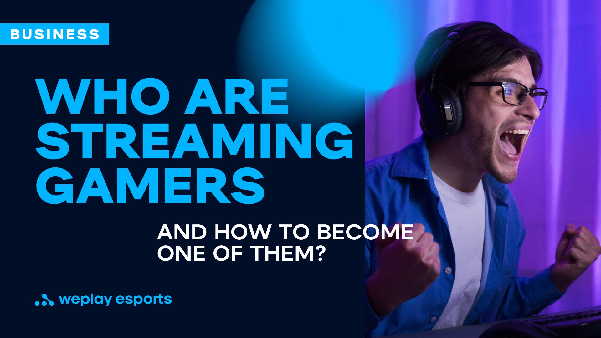 Who are streaming gamers and how to become one of them? Credit: WePlay Holding