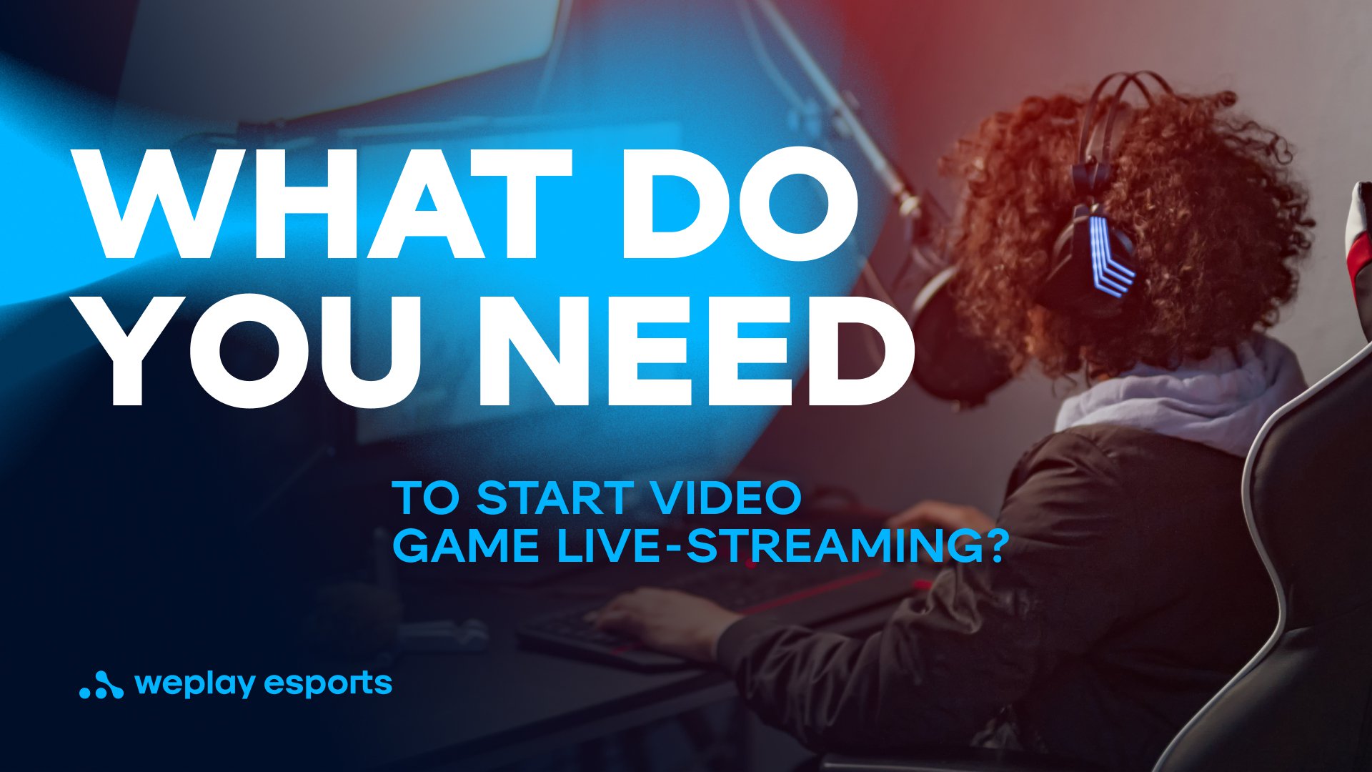 What do you need to start video game live-streaming? Credit: WePlay Holding