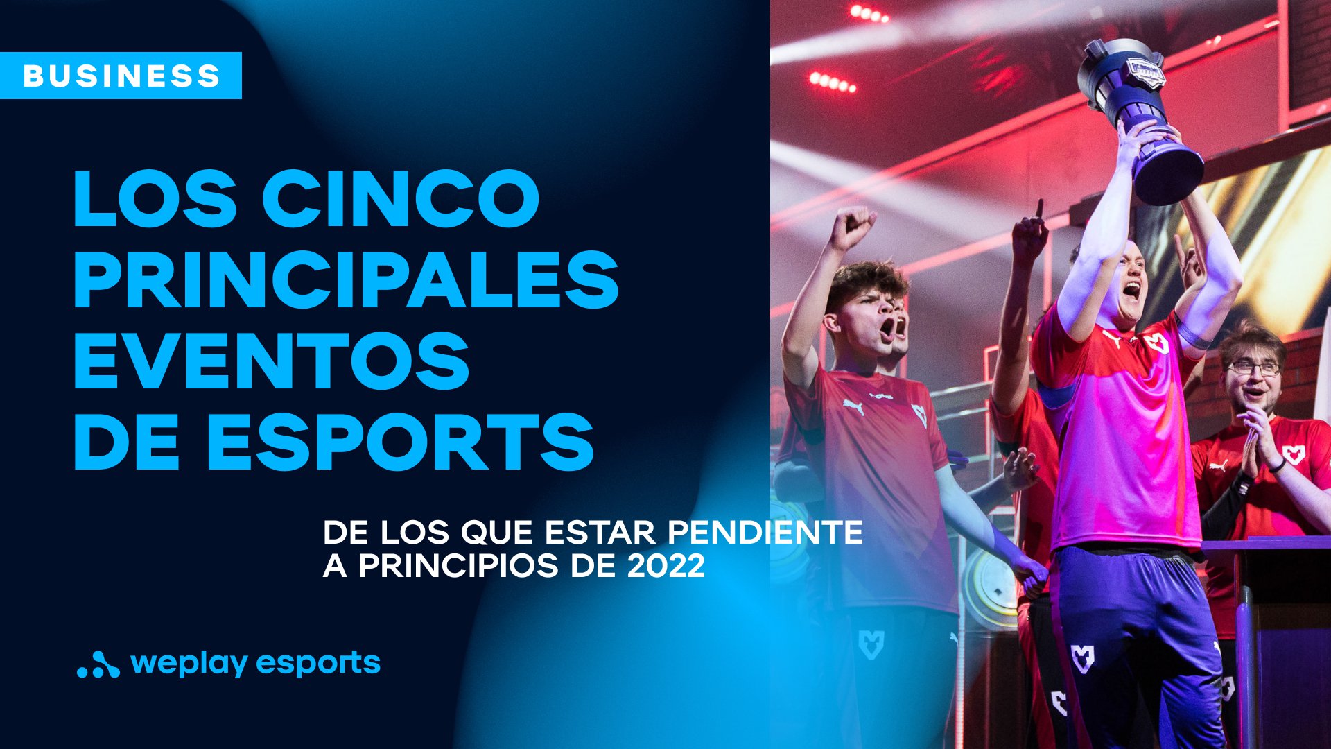 Los cinco principales eventos de esports de los que estar pendiente a principios de 2022. Foto: WePlay Holding