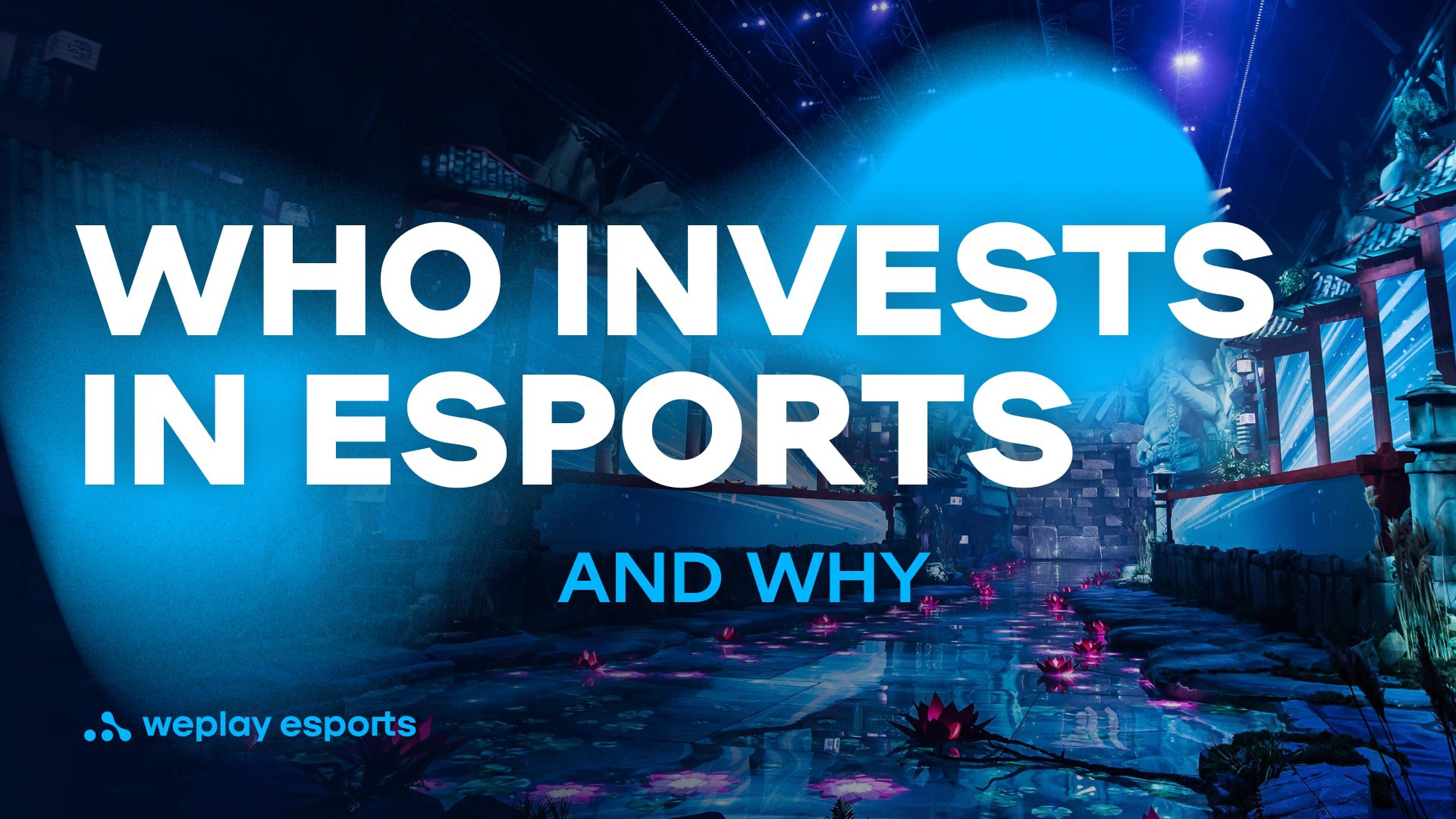 Who invests in esports and why. Credit: WePlay Holding